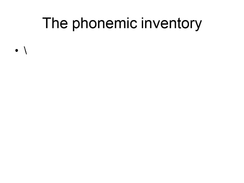 The phonemic inventory \